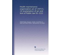 Health maintenance organization act of 1973 S. 14 (explanation of act and text of Public law 93-222)