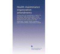 Health maintenance organization amendments: Hearings before the Subcommittee on Health of the Committee on Labor and Public Welfare, United States ... 1975, December 12, 1975, and January 19, 1976
