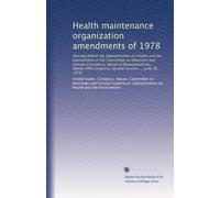 Health maintenance organization amendments of 1978: Hearing before the Subcommittee on Health and the Environment of the Committee on Interstate and ... Congress, second session ..., June 30, 1978