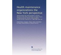Health maintenance organizations the New York perspective: Hearing before the Subcommittee on Human Services of the Select Committee on Aging, House ... session, February 24, 1986, New York, NY