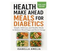 HEALTH MAKE AHEAD MEALS FOR DIABETIC: Simple, Delicious, and Healthy Meals to Balance Blood Sugar and Boost Energy