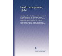 Health manpower, 1974: Hearings before the Subcommittee on Health of the Committee on Labor and Public Welfare, United States Senate, Ninety-third Congress, second session, on S. 3585: Volume 1