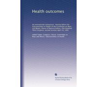 Health outcomes: An international comparison : hearing before the Subcommittee on Health of the Committee on Ways and Means, House of Representatives, ... Congress, second session, April 14, 1994