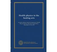 Health physics in the healing arts: seventh midyear topical symposium, Health Physics Society, San Juan, Puerto Rico, December 11-14, 1972