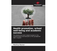 Health promotion, school well-being and academic success: First results of an action research project on the implementation and evaluation of the "grow@ HLW Steyr" program