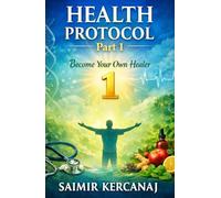 Health Protocol Part 1: Become Your Own Healer (HEALTH PROTOCOL: Three-book series)