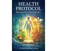 Health Protocol Part 1: Become Your Own Healer (HEALTH PROTOCOL: Two-book series)