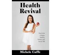 Health Revival: Living to 100 by going back to God and nature