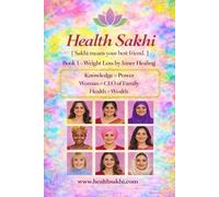 Health Sakhi: Book 1: Weight Loss by Inner Healing (HEALTH SAKHI: Women's family wellness book series)