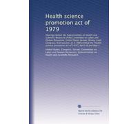 Health science promotion act of 1979: Hearings before the Subcommittee on Health and Scientific Research of the Committee on Labor and Human ... promotion act of 1979", April 26 and May 2