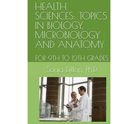 HEALTH SCIENCES: TOPICS IN BIOLOGY, MICROBIOLOGY AND ANATOMY: FOR 9TH TO 12TH GRADES (K-12 Sciences)