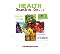 Health Search & Rescue: 7 principles and home remedies that will save your health!: Volume 1