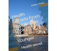 Health Secrets From People Who Look 20 Years Younger: Health secret