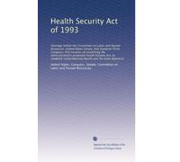 Health Security Act of 1993: Hearings before the Committee on Labor and Human Resources, United States Senate, One Hundred Third Congress, first ... health care for every American: Volume 1