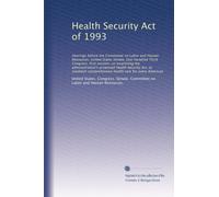 Health Security Act of 1993: Hearings before the Committee on Labor and Human Resources, United States Senate, One Hundred Third Congress, first ... health care for every American: Volume 2