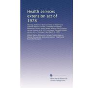 Health services extension act of 1978: Hearings before the Subcommittee on Health and Scientific Research of the Committee on Human Resources, United ... service act ..., February 9 and March 1, 1978