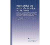 Health status and needs of minorities in the 1990's: Hearing before the Subcommittee on Health and the Environment of the Committee on Energy and ... First Congress, second session, June 8, 1990