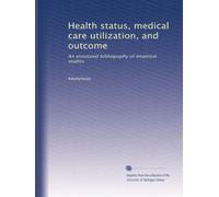 Health status, medical care utilization, and outcome: An annotated bibliography of empirical studies