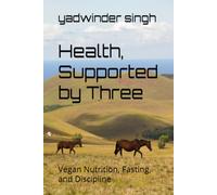 Health, Supported by Three: Vegan Nutrition, Fasting, and Discipline