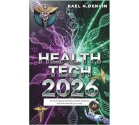 Health Tech 2026: AI Doctors, Gene Hacking, and the Medicine That Will Rebuild Your Body