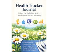 Health Tracker Journal: A Daily Log for Habits, Activity, Sleep, Hydration, and Well-Being | 6" x 9" |106 pages