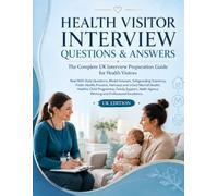 HEALTH VISITOR INTERVIEW QUESTIONS & ANSWERS: The Complete UK Interview Preparation Guide for Health Visitors Real NHS-Style Questions (Nursing Interview & Clinical Mastery Series)