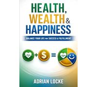 Health, Wealth & Happiness: The Law of Abundance: A System for Building Health, Wealth, and Happiness Through Daily Inputs and Compounding Growth (The Law of Abundance Series)
