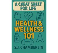 Health & Wellness 101: A Cheat Sheet For Life