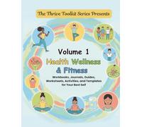 Health Wellness & Fitness Volume 1: Workbooks, Journals, Guides, Worksheets, Activities, and Templates for Your Best Self