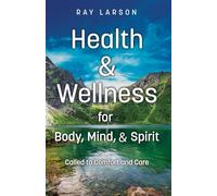 Health & Wellness for Body, Mind, & Spirit: Called to Comfort and Care
