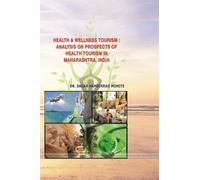 Health & Wellness Tourism: Analysis on Health Tourism Prospects in Maharashtra, India