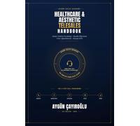Healthcare & Aesthetic Telesales Handbook: Master Patient Psychology, Handle Objections & Close More Appointments - A Complete Phone Sales System for Medical Aesthetics, Dental, and Wellness Professio