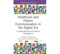 Healthcare and Patient Communication in the Digital Era: A Patienthood and Patient Perspective (Routledge Research in Health Communication)