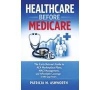 Healthcare Before Medicare: The Early Retiree's Guide to ACA Marketplace Plans, MAGI Management, and Affordable Coverage in the Gap Years