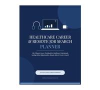 Healthcare Career & Remote Job Search Planner: The Ultimate Career Workbook for Healthcare Professionals Seeking Better Opportunities, Remote Roles & Career Growth