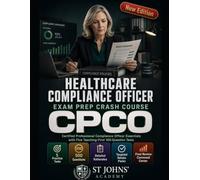 Healthcare Compliance Officer Exam Prep Crash Course: Certified Professional Compliance Officer Review with Five Practice Tests, 600 Questions, Detailed Rationales, Retake Packs, and Final Review