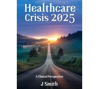 HEALTHCARE CRISIS 2025: A Clinical Perspective