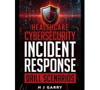 Healthcare Cybersecurity Incident Response Drill Scenarios