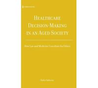 Healthcare Decision-Making in an Aged Society: How Law and Medicine Conciliate for Ethics