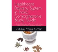 Healthcare Delivery System in India: Comprehensive Study Guide: A Detailed Exploration of National Health Mission, Health Policies, and Case-Based Learning