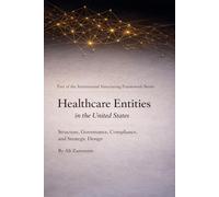 Healthcare Entities in the United States: Structure, Governance, Compliance, and Strategic Design