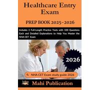 Healthcare Entry Exam PREP BOOK 2025-2026.: Includes 2 Full-Length Practice Tests with 100 Questions Each and Detailed Explanations to Help You Master the NHA CET