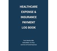 Healthcare Expense & Insurance Payment Log Book: Track Medical Bills, Deductibles, Co-Pays, and Out-of-Pocket Expenses