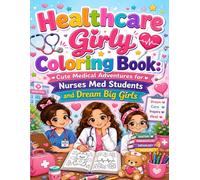 Healthcare Girly Coloring Book: Cute Medical Adventures for Nurses Med Students and Dream Big Girls: Bold and Easy Relaxing Pages Filled with Cute Healthcare Scenes Medical Dreams and Fun Adventures