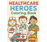 Healthcare Heroes Coloring Book: Fun Hospital & Healthcare Coloring Pages for Kids - 35 Bold, Large-Print Designs Featuring Doctors, Nurses, Paramedics & More