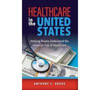 Healthcare in the United States: Helping People Understand the Financial Side of Healthcare