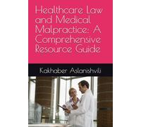 Healthcare Law and Medical Malpractice: A Comprehensive Resource Guide