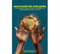 Healthcare Pan-Africanism: Unlocking Sustainability Through Collaboration and Unified Healthcare Network in Africa