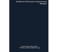 Healthcare Performance Improvement Manager: Journal, Notes, Ideas, Actions, Priorities, Checklists, Milestones, Log | Daily Goals, Time Management & ... - Great for Office Gifts & Workplace Meetings