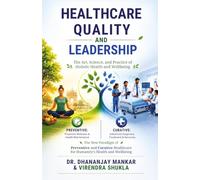 Healthcare Quality and Leadership: The Art, Science and Practice of Holistic Health & Wellbeing | Hospital Management, Healthcare Leadership, Patient Safety Book